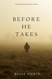 Before he takes : a MacKenzie White mystery cover image
