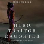 Hero, traitor, daughter cover image