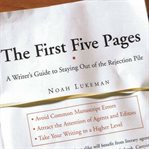 The first five pages : a writer's guide to staying out of the rejection pile cover image
