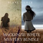 Mackenzie White Mystery Bundle : Mackenzie White Mystery Series, Books 1-2 cover image