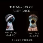 The making of riley paige bundle: watching and waiting. Books #1-2 cover image