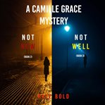 A Camille Grace FBI Suspense Thriller Bundle: Not Now : Books #2-3. Camille Grace FBI Suspense Thriller cover image