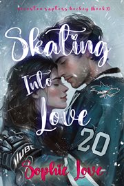 Skating Into Love : Riverton Raptors Hockey Romance cover image