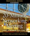 The 20-minute networking meeting : learn to network, get a job cover image