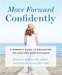 Move Forward Confidently : A Woman's Guide to Navigating the High-Net-Worth Divorce cover image