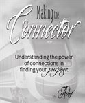 Making the connector. Understanding the Power of Connections in Finding Your Purpose cover image