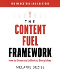 The content fuel framework : how to generate unlimited story ideas cover image