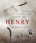 Henry : A Polish Swimmer's True Story of Friendship from Auschwitz to America cover image