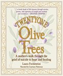 Twentyone olive trees : a mother's walk through the grief of suicide to hope and healing cover image