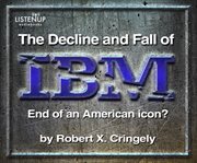 The Decline and Fall of IBM : End of an American Icon? cover image