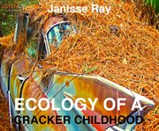 Ecology of a Cracker childhood : the world as home cover image