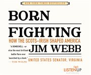 Born fighting : how the Scots-Irish shaped America cover image