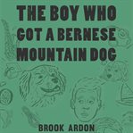 The Boy That Got a Bernese Mountain Dog cover image