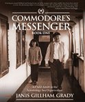Commodore's messenger : a child adrift in the Scientology Sea Organization. Book 1, 1953 - October 1970 cover image