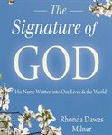 The signature of God : His name written into our lives & the world cover image