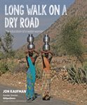 Long walk on a dry road : the education of a water warrior cover image