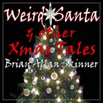Weird santa : & Other Xmas Tales cover image