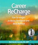 Career recharge : five strategies to boost resilience and beat burnout cover image