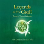 Legends of the grail. Stories of Celtic Goddesses cover image