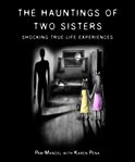 The Haunting of Two Sisters : Shocking True Life Experiences cover image