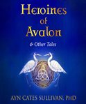 Heroines of avalon and other tales cover image