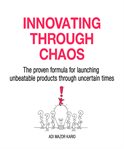 Innovating through chaos. The proven formula for launching unbeatable products during uncertain times cover image