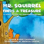 Mr. Squirrel finds a treasure : (a grumpy the iguana and green parrot adventure) cover image