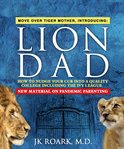 Lion dad. How to Nudge Your Cub into a Quality College Including the Ivy League cover image