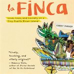 La Finca : love, loss, and laundry on a tiny Puerto Rican island cover image