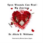 Open wounds can heal : My Journey cover image