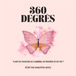 360 degrees : L'Art de changer de Carrière, de Pensées et de Vie! cover image