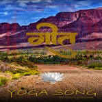 Yoga Song : Every Yogi as an Instrument Singing Their Yoga Song in Each Breath cover image