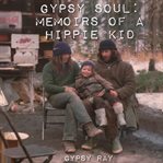 Gypsy Soul : Memoirs of a Hippie Kid cover image