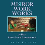 Mirror Work Works : 21-Day Self-Love Experience cover image