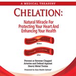 Chelation : Natural Miracle For Protecting Your Heart and Enhancing Your Health cover image