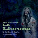 The Legend of La Llorona : The Legend of the Wailing Woman cover image