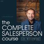 The Complete Salesperson Course : The Lee Woodward Real Estate Sales System cover image
