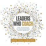 Leaders Who Coach : The Roadmap to Unleashing Team Genius cover image