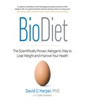 BioDiet : the scientifically proven, ketogenic way to lose weight and improve your health cover image