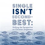 Single isn't second-best : Shifting the Perspective on Christian Singleness cover image
