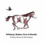 Whinny makes new friends : A Horse Moves to the Country cover image