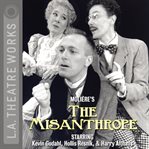 L.A. Theatre Works Presents : The Misanthrope cover image