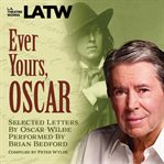 Ever yours, oscar : selected letters by oscar wilde performed by brian bedford cover image
