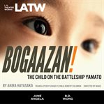 Bogaazan! : [the child on the battleship Yamato] cover image