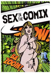 Sex in the comix : the history of erotic content in sequential art cover image
