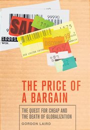 The Price of a Bargain : The Quest for Cheap and the Death of Globalization cover image