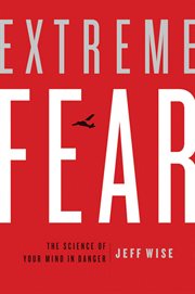 Extreme Fear : The Science of Your Mind in Danger cover image