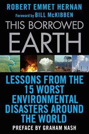 This Borrowed Earth : Lessons from the Fifteen Worst Environmental Disasters around the World cover image