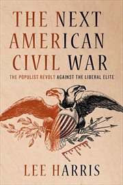 The Next American Civil War : The Populist Revolt Against the Liberal Elite cover image