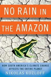 No Rain in the Amazon : How South America's Climate Change Affects the Entire Planet cover image